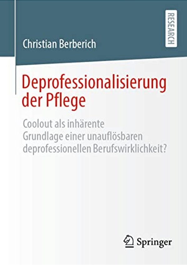 Deprofessionalisierung Der Pflege: Coolout Als Inhärente Grundlage Einer Unauflösbaren Deprofessionellen Berufswirklichkeit?-..