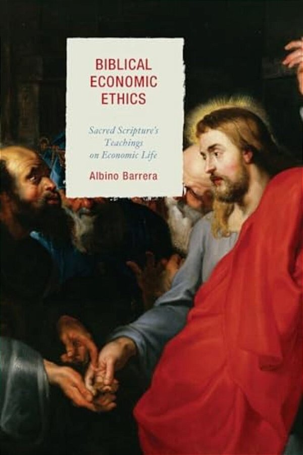 Biblical Economic Ethics: Sacred Scripture's Teachings On Economic Life-..