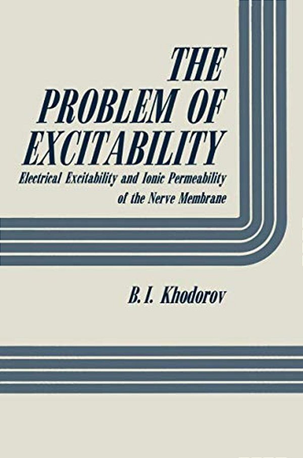 The Problem Of Excitability: Electrical Excitability And Ionic Permeability Of The Nerve Membrane-..