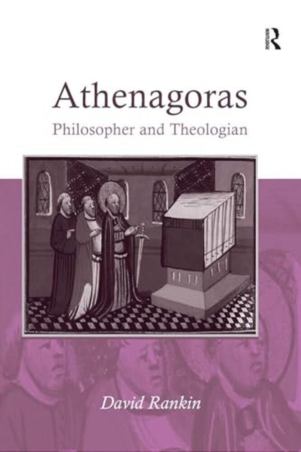 Athenagoras: Philosopher And Theologian-..