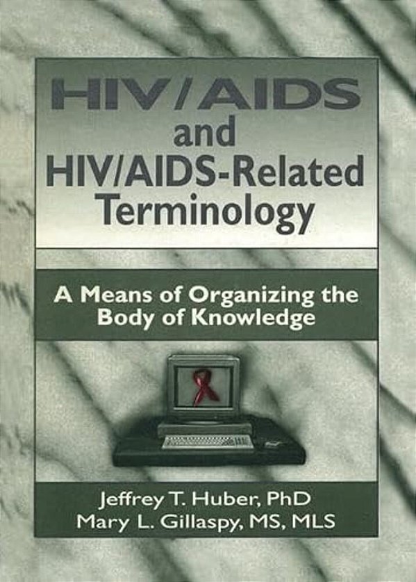 Hiv/Aids And Hiv/Aids-Related Terminology: A Means Of Organizing The Body Of Knowledge-..