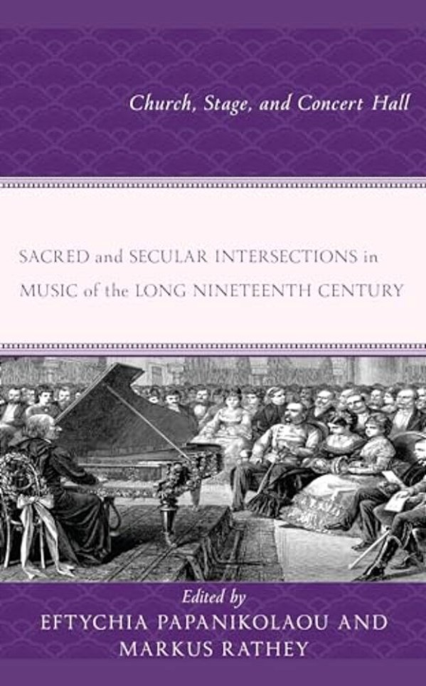Sacred And Secular Intersections In Music Of The Long Nineteenth Century: Church, Stage, And Concert Hall-..
