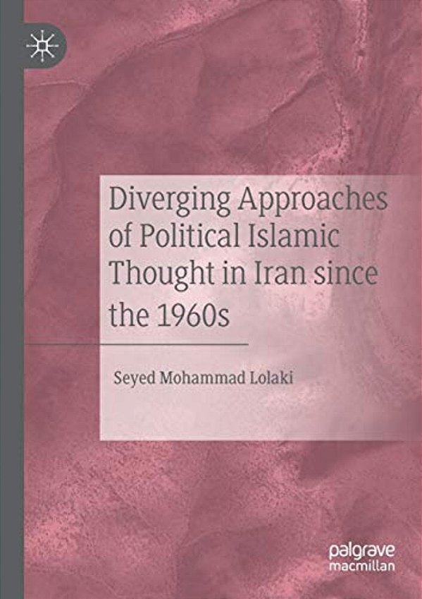 Diverging Approaches Of Political Islamic Thought In Iran Since The 1960S-..