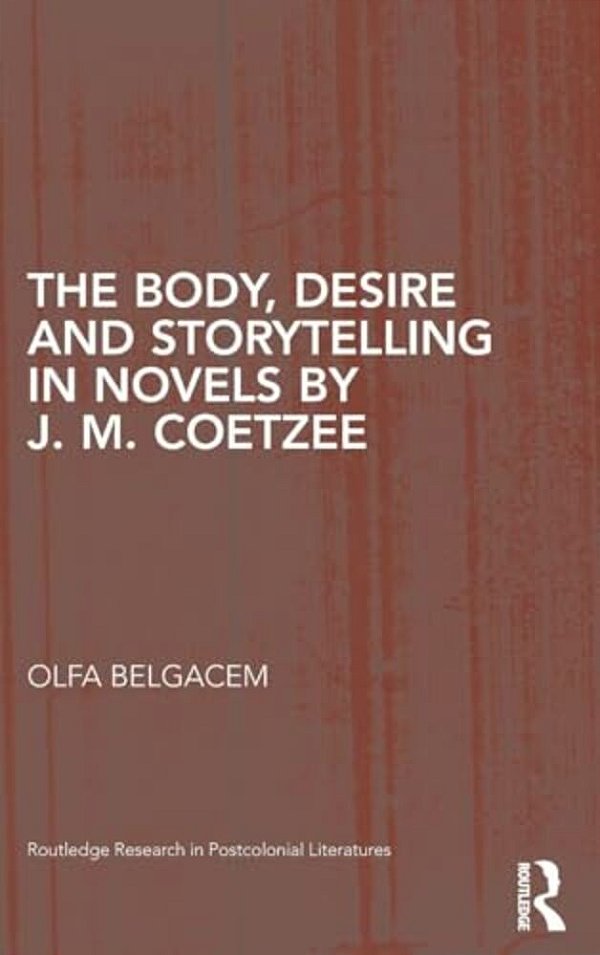 The Body, Desire And Storytelling In Novels By J. M. Coetzee-..