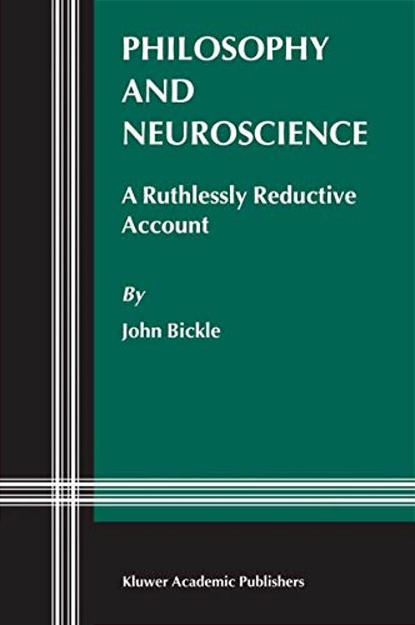 Philosophy And Neuroscience: A Ruthlessly Reductive Account-..