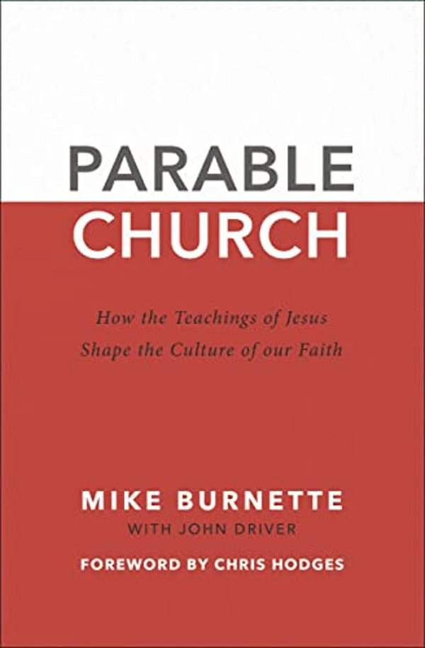 Parable Church: How The Teachings Of Jesus Shape The Culture Of Our Faith-..