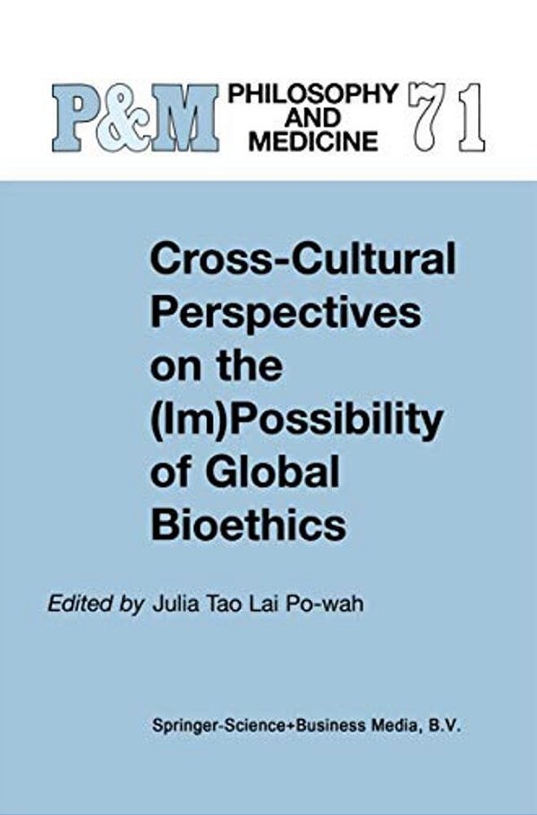 Cross-Cultural Perspectives On The (Im)possibility Of Global Bioethics-..