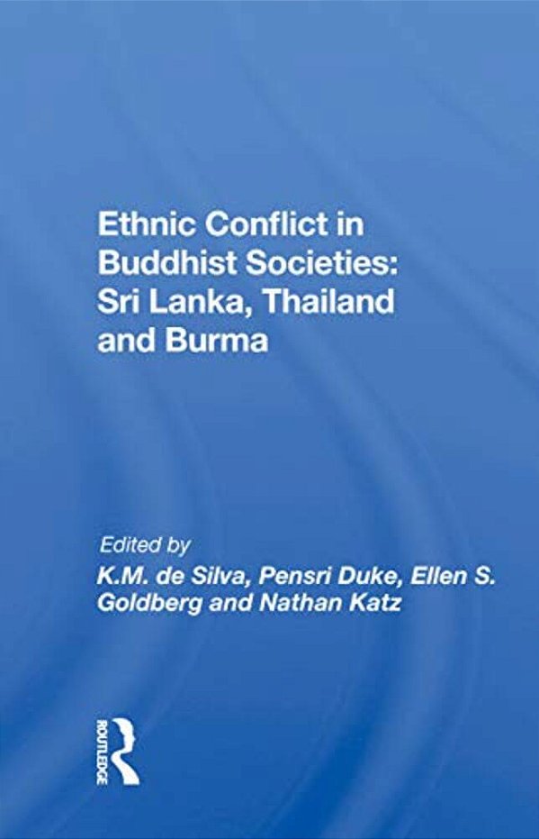 Ethnic Conflict In Buddhist Societies: Sri Lanka, Thailand, Burma-..