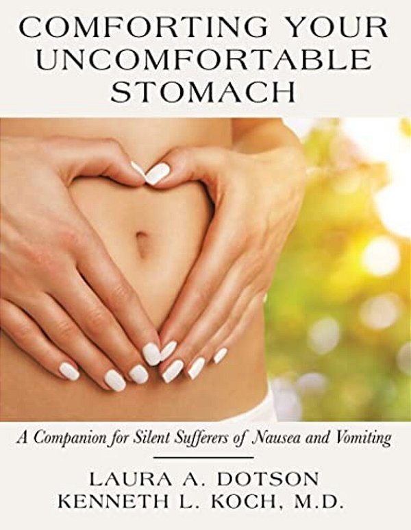 Comforting Your Uncomfortable Stomach: A Companion For Silent Sufferers Of Nausea And Vomiting-..