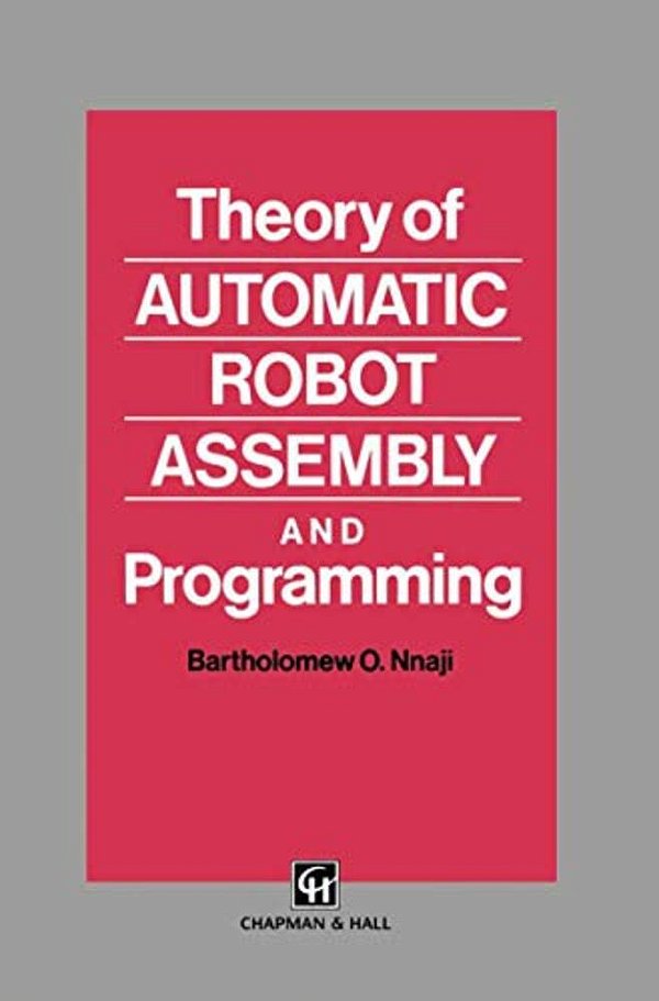 Theory Of Automatic Robot Assembly And Programming-..