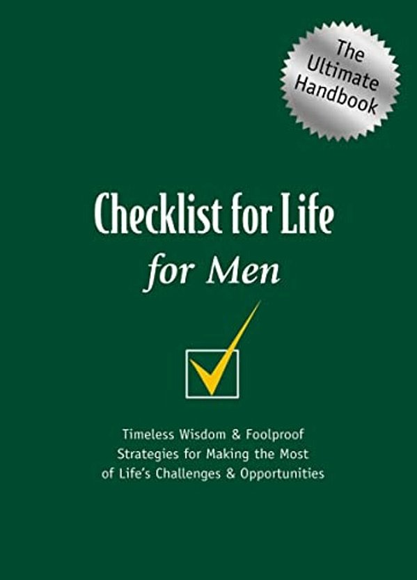 Checklist For Life For Men: Timeless Wisdom And Foolproof Strategies For Making The Most Of Life's Challenges And Opportunities-..