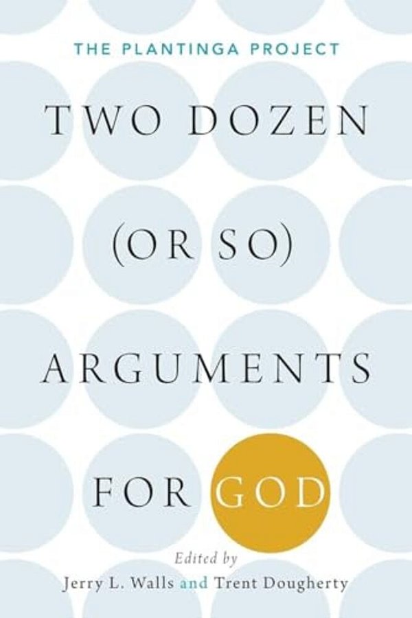 Two Dozen (Or So) Arguments For God: The Plantinga Project-..