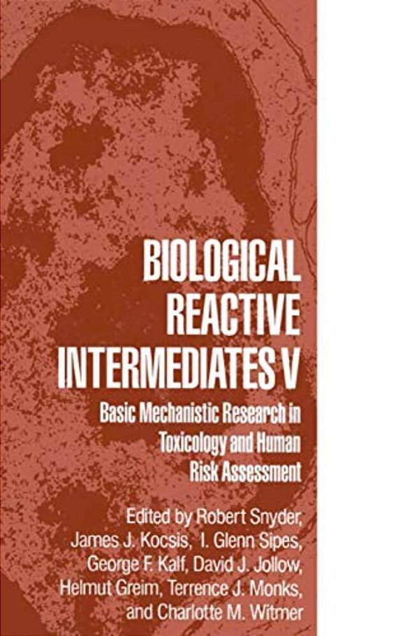 Biological Reactive Intermediates V: Basic Mechanistic Research In Toxicology And Human Risk Assessment-..
