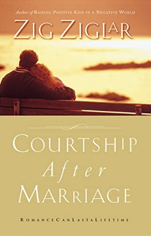 Courtship After Marriage: Romance Can Last A Lifetime-..