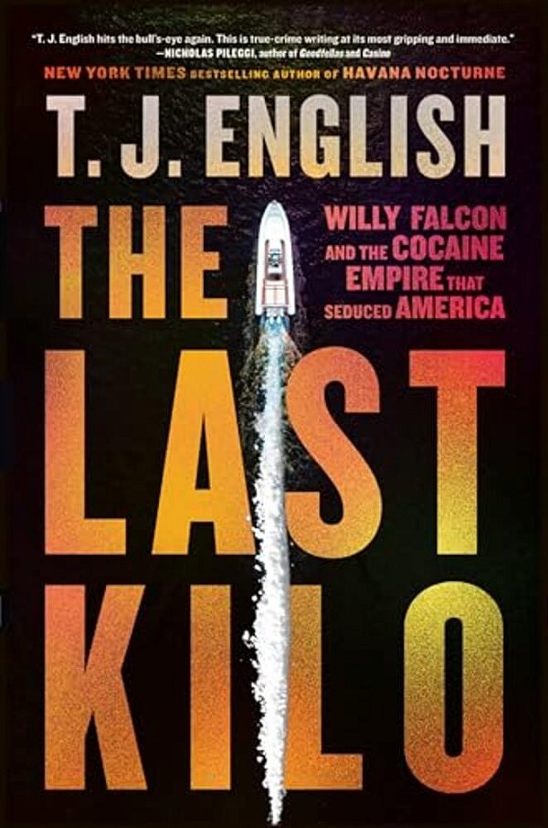 The Last Kilo: Willy Falcon And The Cocaine Empire That Seduced America-..