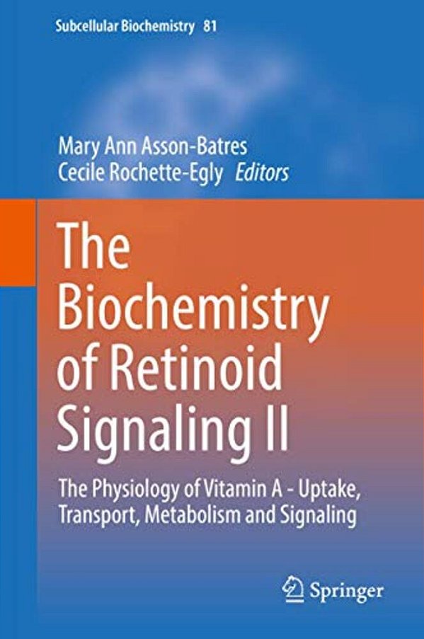 The Biochemistry Of Retinoid Signaling II: The Physiology Of Vitamin A - Uptake, Transport, Metabolism And Signaling-..