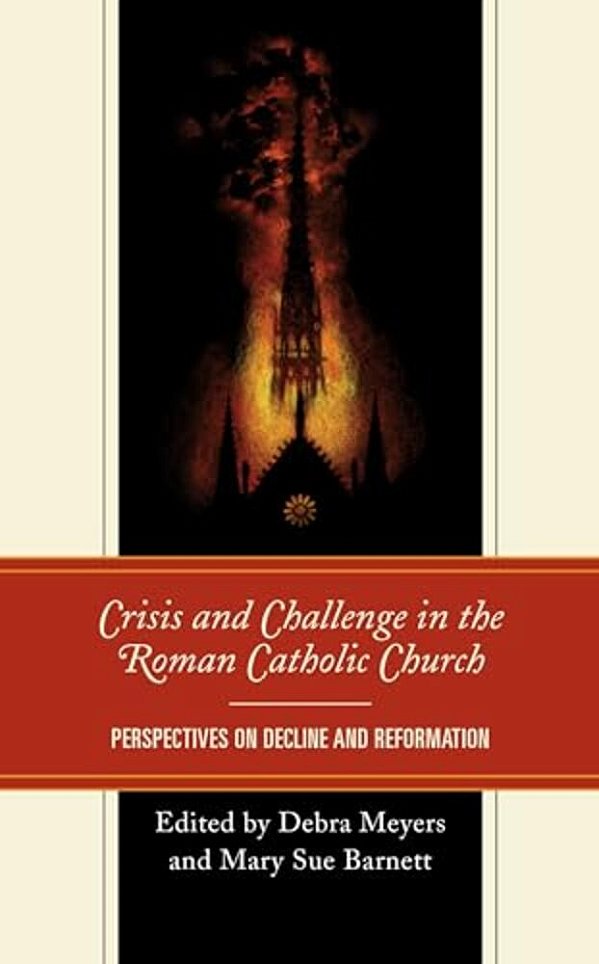 Crisis And Challenge In The Roman Catholic Church: Perspectives On Decline And Reformation-..