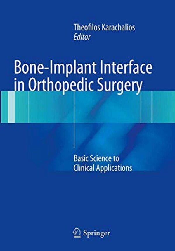 Bone-Implant Interface In Orthopedic Surgery: Basic Science To Clinical Applications-..