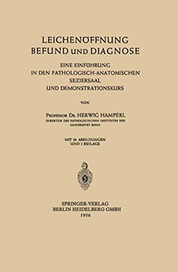 Leichenöffnung Befund Und Diagnose: Eine Einführung In Den Pathologisch-Anatomischen Seziersaal Und Demonstrationskurs-..