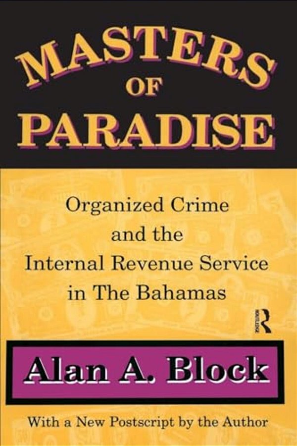 Masters Of Paradise: Organised Crime And The Internal Revenue Service In The Bahamas-..