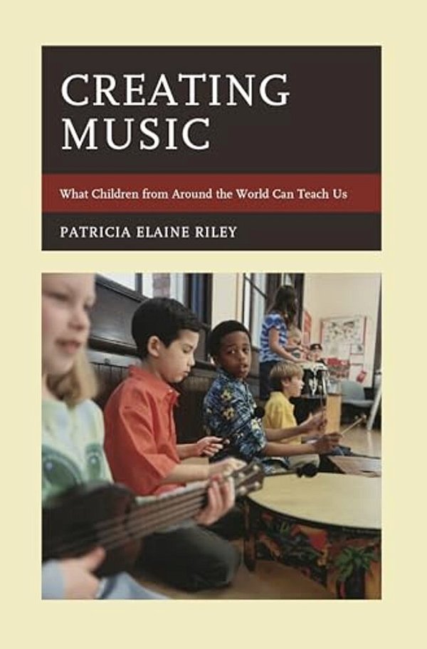 Creating Music: What Children From Around The World Can Teach US-..