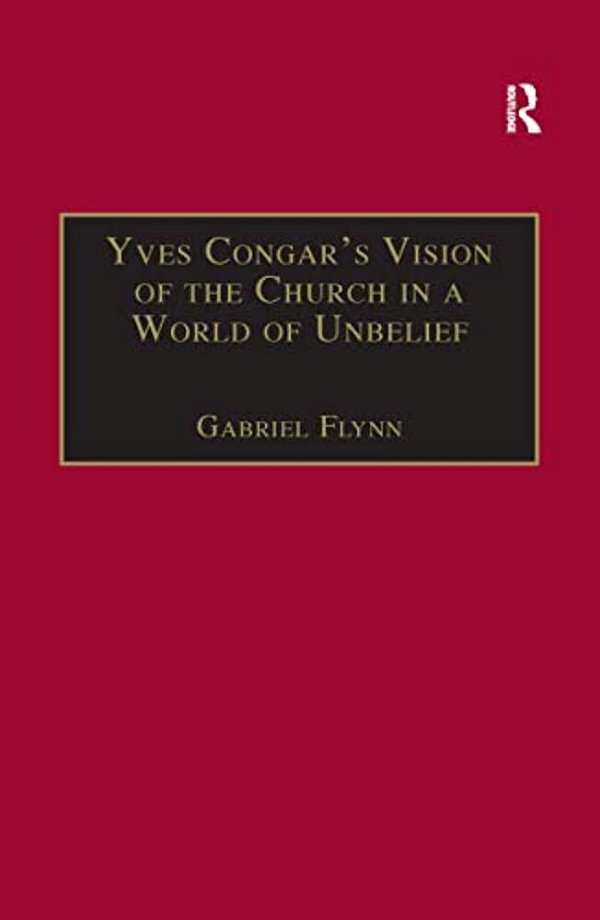 Yves Congar's Vision Of The Church In A World Of Unbelief-..