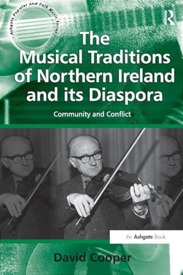 The Musical Traditions Of Northern Ireland And Its Diaspora: Community And Conflict-..