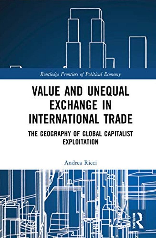 Value And Unequal Exchange In International Trade: The Geography Of Global Capitalist Exploitation-..