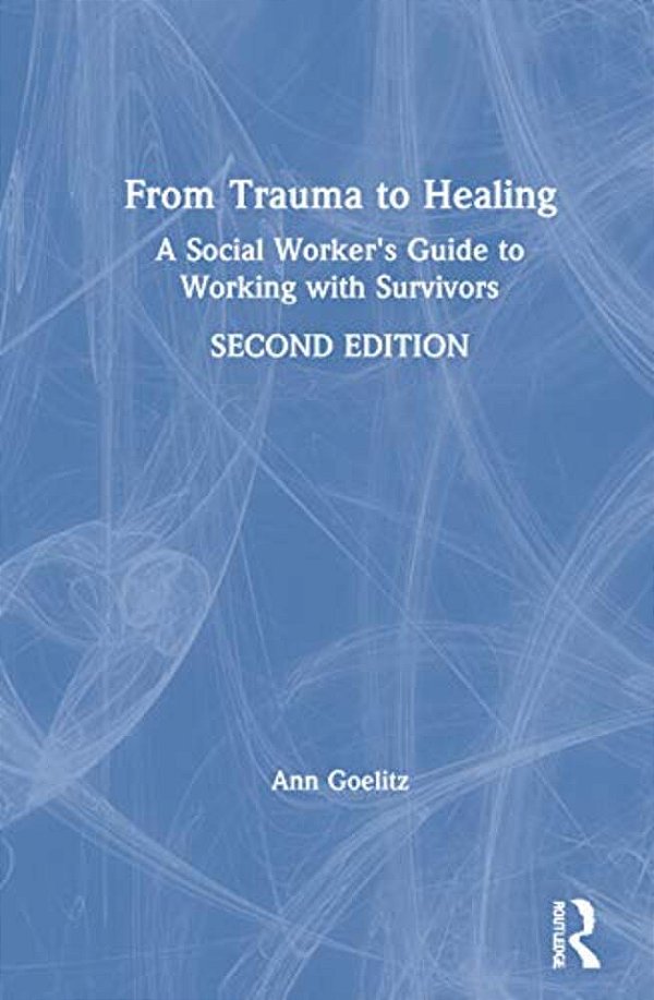 From Trauma To Healing: A Social Worker's Guide To Working With Survivors-..