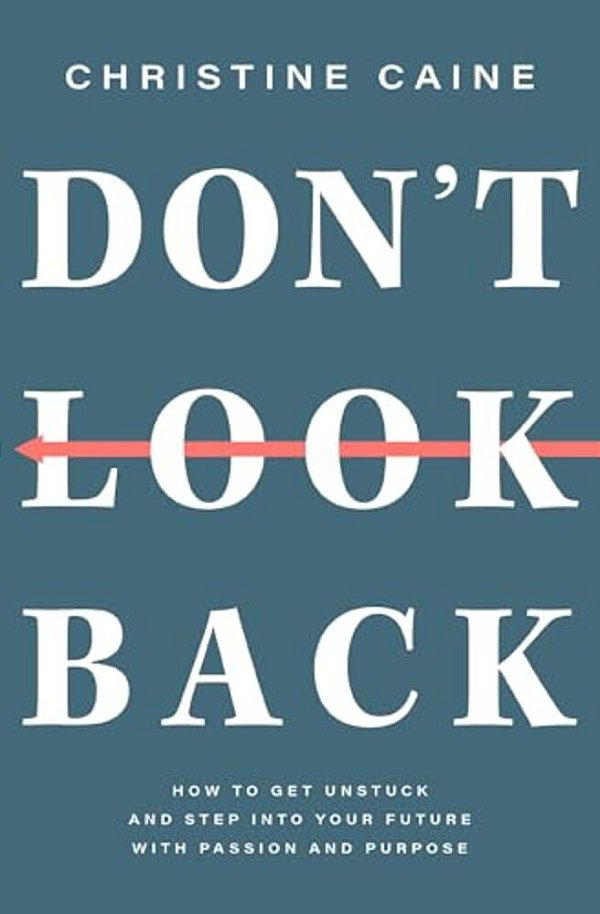 Don't Look Back: Getting Unstuck And Moving Forward With Passion And Purpose-..