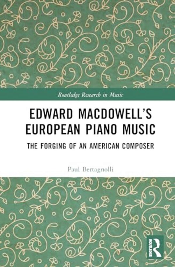 Edward Macdowell's European Piano Music: The Forging Of An American Composer-..
