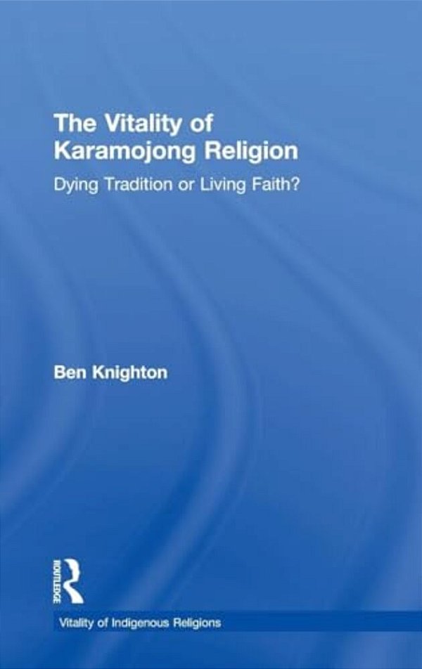 The Vitality Of Karamojong Religion: Dying Tradition Or Living Faith?-..