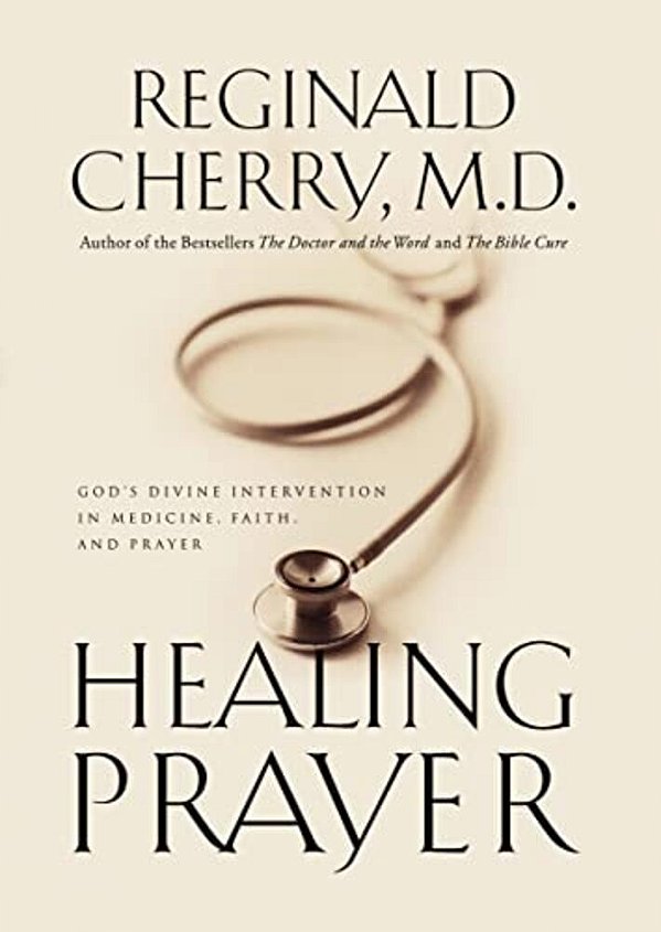 Healing Prayer: God's Divine Intervention In Medicine, Faith And Prayer-..