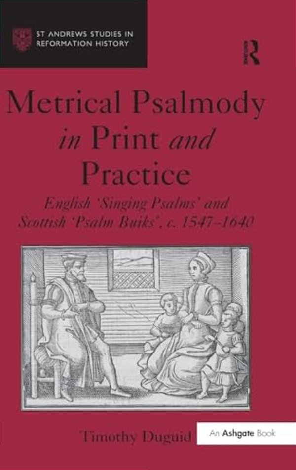 Metrical Psalmody In Print And Practice: English 'Singing Psalms' And Scottish 'Psalm Buiks', C. 1547-1640-..
