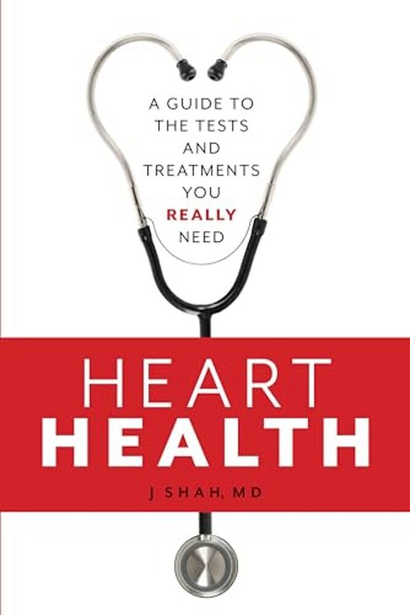 Heart Health: A Guide To The Tests And Treatments You Really Need-..