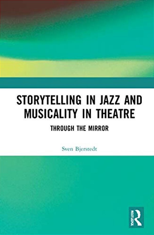 Storytelling In Jazz And Musicality In Theatre: Through The Mirror-..
