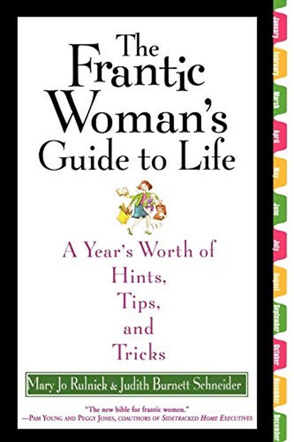 The Frantic Woman's Guide To Life: A Year's Worth Of Hints, Tips, And Tricks-..