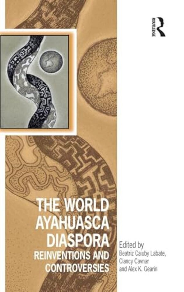 The World Ayahuasca Diaspora: Reinventions And Controversies-..