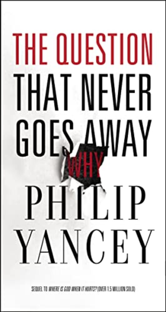 The Question That Never Goes Away: Finding Meaning In The Midst Of Suffering-..