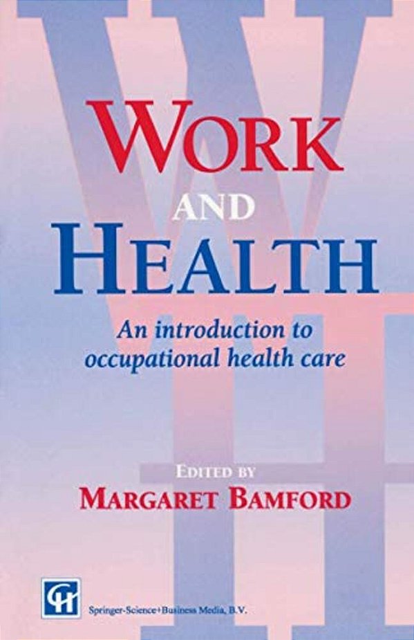 Work And Health: An Introduction To Occupational Health Care-..