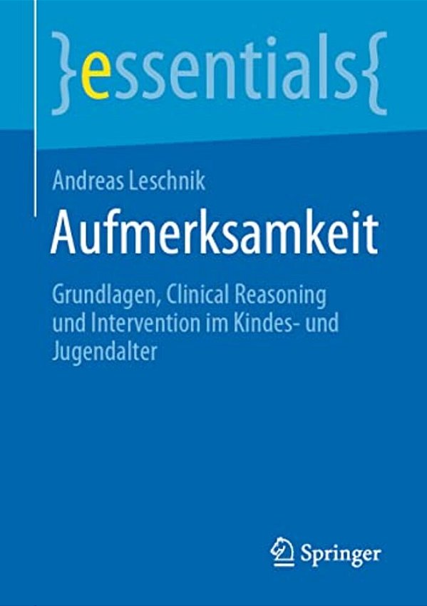 Aufmerksamkeit: Grundlagen, Clinical Reasoning Und Intervention Im Kindes- Und Jugendalter-..