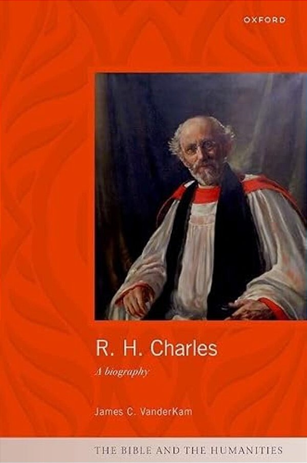 R. H. Charles: A Biography-..