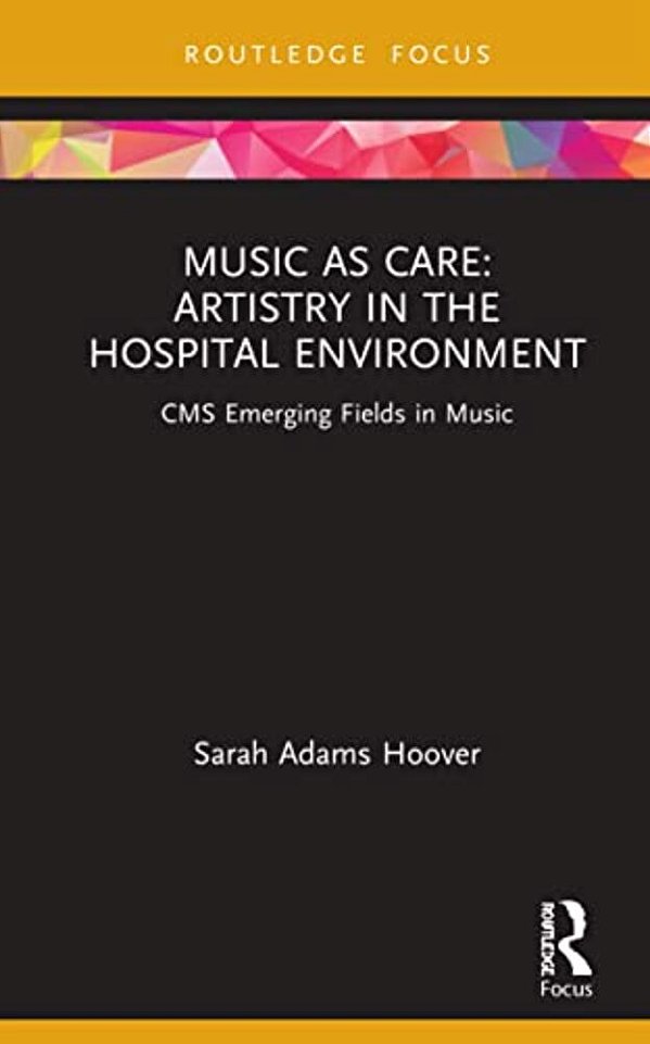Music As Care: Artistry In The Hospital Environment: Cms Emerging Fields In Music-..