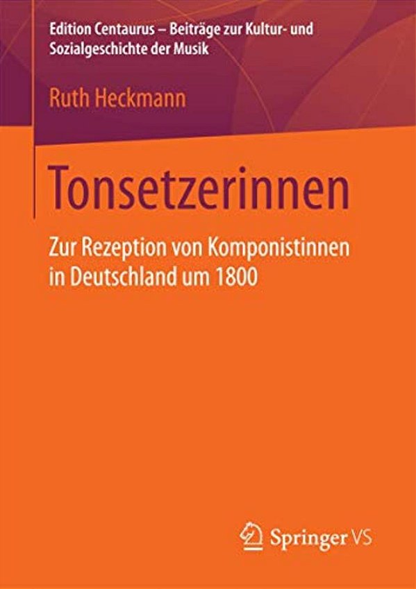 Tonsetzerinnen: Zur Rezeption Von Komponistinnen In Deutschland Um 1800-..