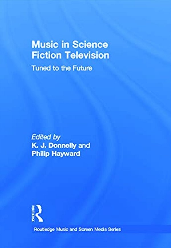 Music In Science Fiction Television: Tuned To The Future-..