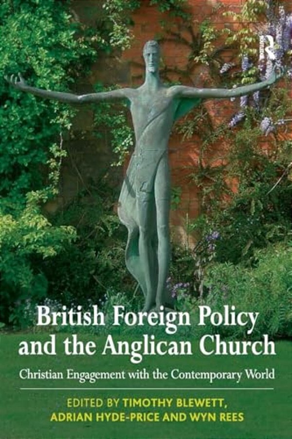 British Foreign Policy And The Anglican Church: Christian Engagement With The Contemporary World-..