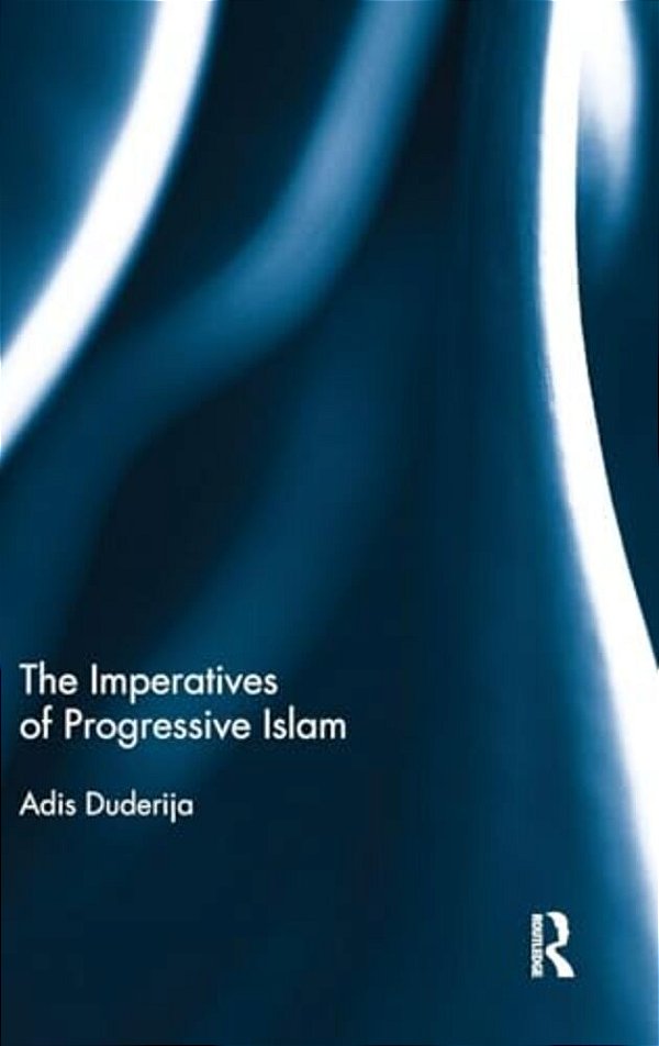 The Imperatives Of Progressive Islam-..