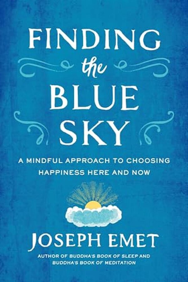 Finding The Blue Sky: A Mindful Approach To Choosing Happiness Here And Now-..