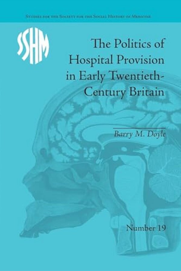 The Politics Of Hospital Provision In Early Twentieth-Century Britain-..