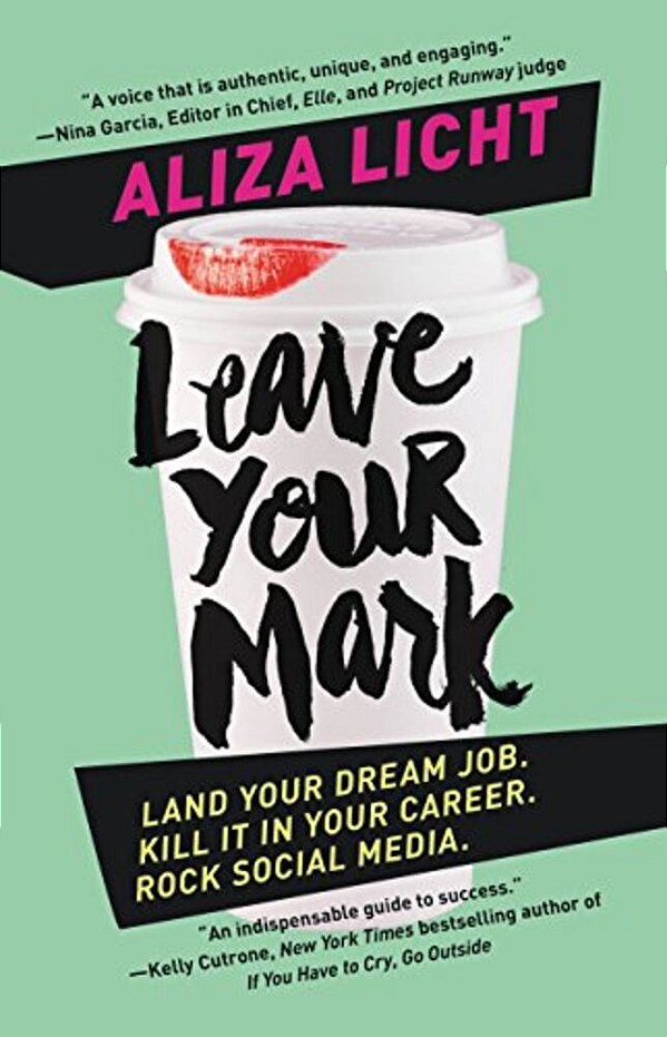 Leave Your Mark: Land Your Dream Job. Kill It In Your Career. Rock Social Media. -..